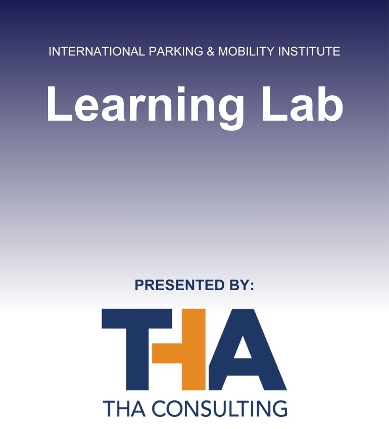 International Parking & Mobility Institute Learning Lab presented by THA CONSULTING
