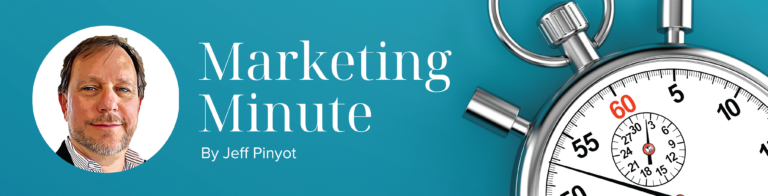 Marketing Minute by Jeff Pinyot